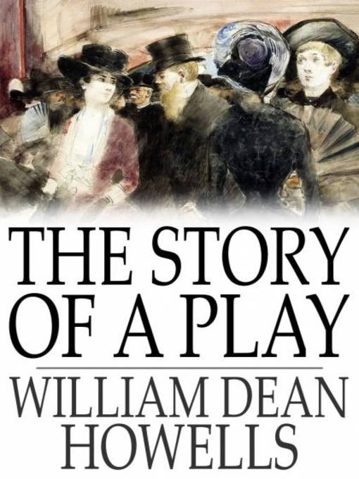 Title details for The Story of a Play by William Dean Howells - Available